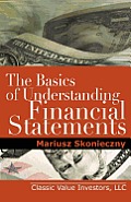 The Basics of Understanding Financial Statements: Learn How to Read Financial Statements by Understanding the Balance Sheet, the Income Statement, and