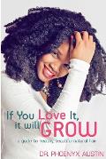 If You Love It It Will Grow A Guide to Healthy Beautiful Natural Hair