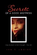 Secrets of a Good Mistress: One Woman is Not Enough...For All