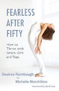 Fearless After Fifty How to Thrive with Grace Grit & Yoga