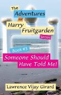 The Adventures of Harry Fruitgarden: Someone Should Have Told Me!