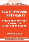 How to Win Your 'INNER GAME'!: Update Your Attitude Before You 'Update Your R?sum? '