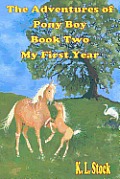 The Adventures of Pony Boy Book Two: My First Year: My First Year