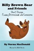 Billy Brown Bear and Friends: Short Stories, Fuzzy Animals, and Life Lessons