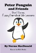 Peter Penguin and Friends: Short Stories, Fuzzy Animals, and Life Lessons