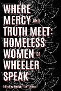 Where Truth and Mercy Meet: Homeless Women of Wheeler Speak