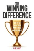 The Winning Difference: How To Get What You Want, Need, And Deserve