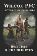 Wilcox PFC: Rayzor Zombie War Series Book Three: Rayzor Zombie War Series