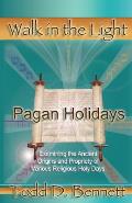 Pagan Holidays: Examining the Ancient Origins and Propriety of Various Religious Holy Days