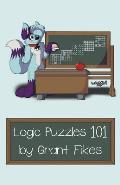 Logic Puzzles 101: 101 Puzzles to Teach the Art of Logic