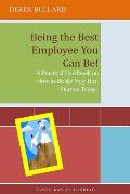 Being the Best Employee You Can Be!: A Practical Handbook on How to Be the Very Best - Starting Today!