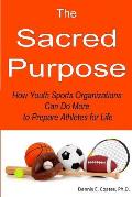 The Sacred Purpose: How Youth Sports Organizations Can Do More to Prepare Athletes for Life