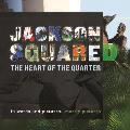 Jackson Squared: The Heart of the Quarter