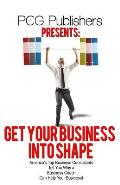 Get Your Business into Shape: America's Top Business Consultants Tell You Why a Business Coach Can Help Your Business!