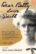 Dear Betty, Love, Edith: Letters and secret thoughts from a Minneapolis ing?nue while a Wellesley student in 1916, a nurse's aide in WWI Paris,
