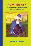 Rumi Essays: On the Life, Poetry, and Vision of the Greatest Persian Sufi Poet