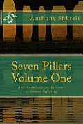 Seven Pillars Volume One: Anti-Knowledge as the Cause of Human Suffering