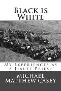Black is White: My Experiences as a Jesuit Priest
