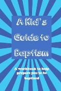 A Kid's Guide to Baptism: A Workbook to Help Prepare You to Be Baptized