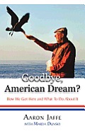 Goodbye, American Dream? How We Got Here and What to Do about It