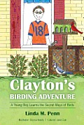 Clayton's Birding Adventure: A Young Boy Learns the Secret Ways of Birds