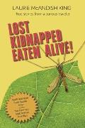 Lost, Kidnapped, Eaten Alive!: True Stories from a Curious Traveler