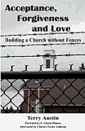 Acceptance Forgiveness and Love: Building a Church Without Fences