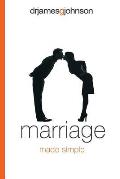 Marriage Made Simple: Written for guys, by a guy, with guys in mind (and their wives)