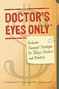Doctor's Eyes Only: Exclusive Financial Strategies for Today's Doctors and Dentists