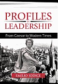 Profiles in Leadership: From Caesar to Modern Times