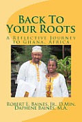 Back To Your Roots: A Reflective Journey To Ghana, Africa
