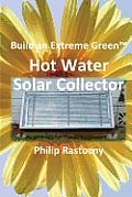 Build an Extreme Green Solar Hot Water Heater