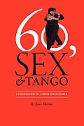 60 Sex & Tango Confessions of a Beatnik Boomer