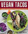 Vegan Tacos Authentic & Inspired Recipes for Mexicos Favorite Street Food