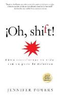 Oh, shift! (Spanish Edition): C?mo transformar tu vida con un poco de esfuerzo