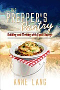 The Prepper's Pantry: Building and Thriving with Food Storage