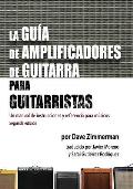 La Guia de Amplificadores de Guitarra para Guitarristas: Un manual de instrucciones y referencia para musicos