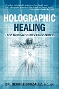Holographic Healing 5 Keys to Nervous System Consciousness