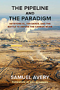 Pipeline & the Paradigm Keystone XL Tar Sands & the Battle to Defuse the Carbon Bomb