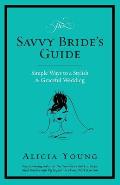 The Savvy Bride's Guide: Simple Ways to a Stylish & Graceful Wedding
