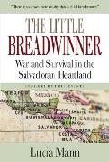 The Little Breadwinner: War and Survival in the Salvadoran Heartland