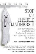 Stop the Thyroid Madness II: How Thyroid Experts Are Challenging Ineffective Treatments and Improving the Lives of Patients