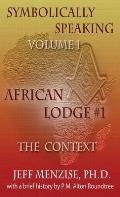 Symbolically Speaking Vol 1.: African Lodge #1, the Context