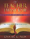 The Teacher I Want to Be-Leader Guide: Learning and Sharing the Word of God