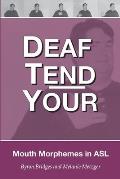 Deaf Tend Your: A Guide to Mouth Morphemes in American Sign Language