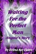 Waiting for the Perfect Man: Angela's Story