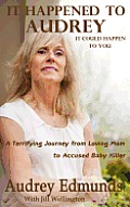It Happened to Audrey: A Terrifying Journey from Loving Mom to Accused Baby Killer
