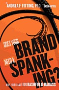 Does Your Brand Need A Spanking?: Move your brand from bashful to badass