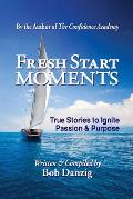 Fresh Start Moments: True Stories to Ignite Passion and Purpose