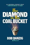 The Diamond in the Coal Bucket: An Inspiring Journey from Foster Child to CEO